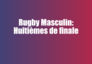 Rugby Masculin: Huitièmes de finale